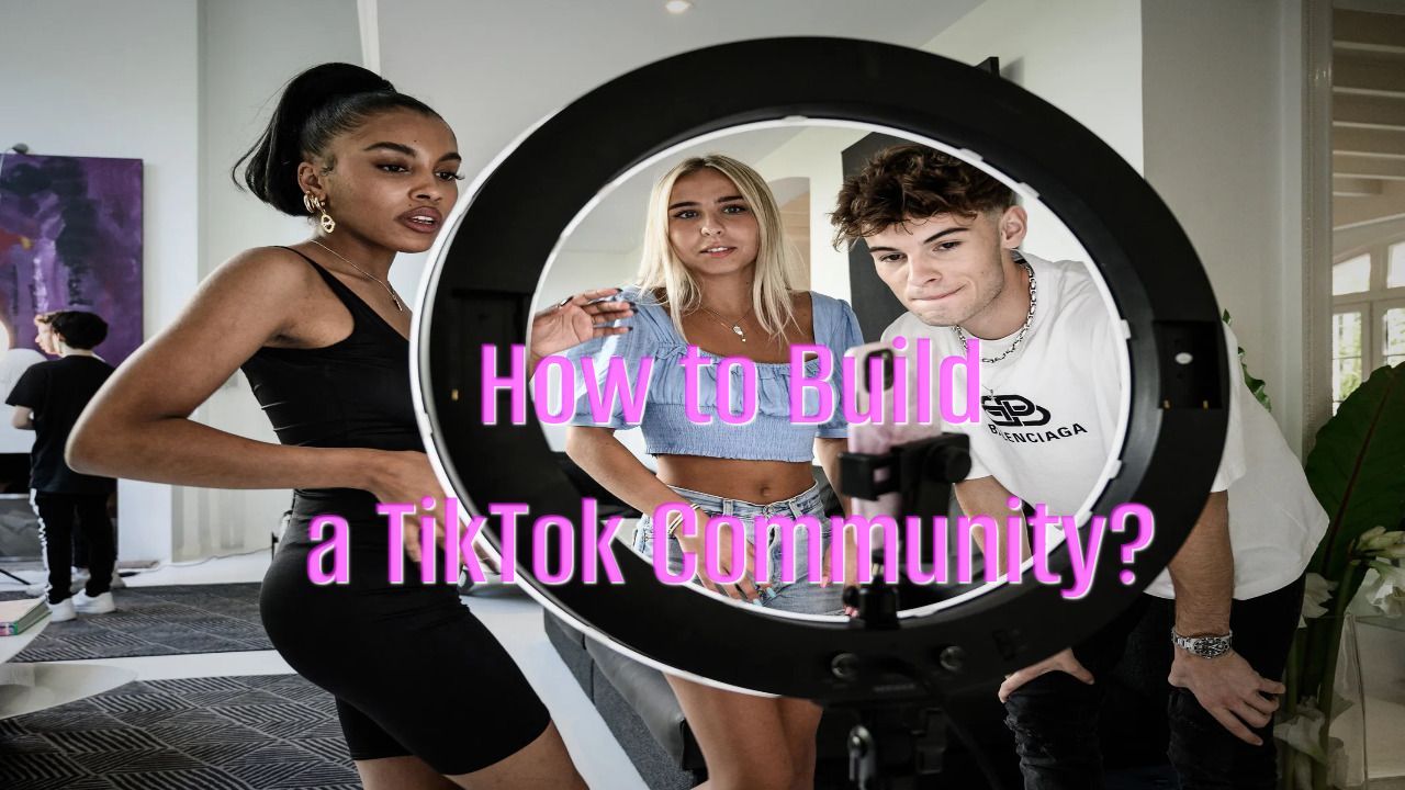 How to Build a TikTok Community?