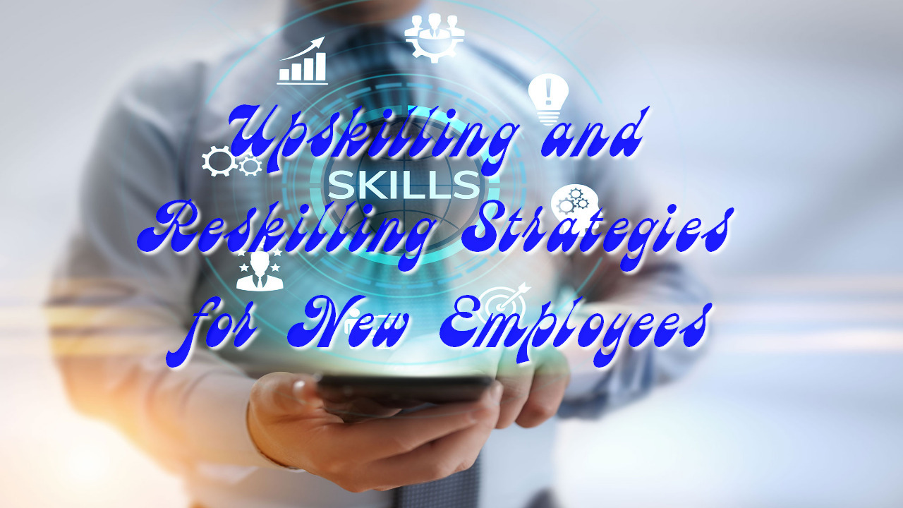 Upskilling and Reskilling Strategies for New Employees